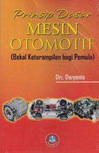 PRINSIP DASAR MESIN OTOMOTIF : Bekal Ketermpilan Bagi Pemula