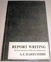 REPORT WRITING : The Form and Style of Efficient Communication