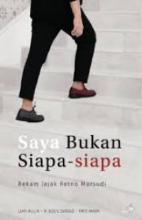 SAYA BUKAN SIAPA - SIAPA REKAM JEJAK RETNO MARSUDI