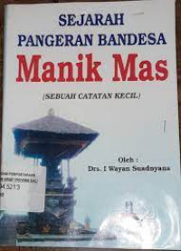 SEJARAH PANGERAN BANDESA MANIK MAS (Sebuah Catatan Kecil)