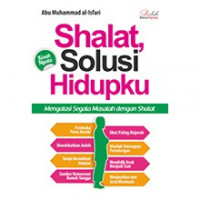 Shalat, Solusi Hidupku : Mengatasi Segala Masalah Dengan Shalat