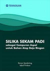 SILIKA SEKAM PADI : Sebagai Campuran Aspal Untuk Bahan Atap Baja Ringan
