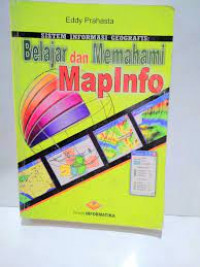 SISTEM INFORMASI GEOGRAFIS : Belajar dan Memahami MapInfo
