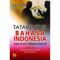 TATA BENTUK BAHASA INDONESIA :Kajian ke Arah Tatabahasa Deskriptif
