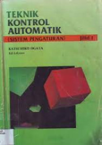 TEKNIK KONTROL AUTOMATIK : Sistem Pengaturan Jilid I