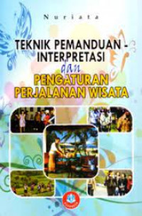TEKNIK PEMANDUAN INTERPRESTASI DAN PENGATURAN PERJALANAN WISATA
