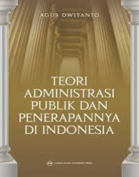 TEORI ADMINISTRASI PUBLIK DAN PENERAPANNYA DI INDONESIA