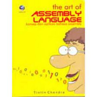 THE ART OF ASSEMBLY LANGUAGE : KOnsep Dan Aplikasi Bahasa Assembly