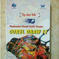 TIP DAN TRIK PEMBUATAN DESAIN GRAFIS DENGAN CORELDRAW 12