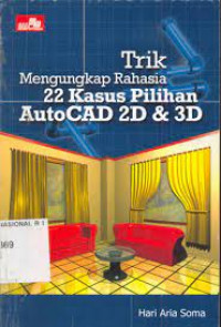 TRIK MENGUNGKAP RAHASIA 22 KASUS PILIHAN AUTOCAD 2D & 3D