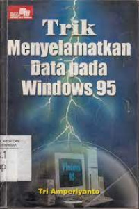 TRIK MENYELAMATKAN DATA PADA WINDOWS 95