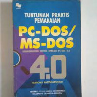 TUNTUNAN PRAKTIS PEMAKAIAN PC-DOS/MS-DOS : Menggunakan Sistem Operasi Pc-Dos 4.0