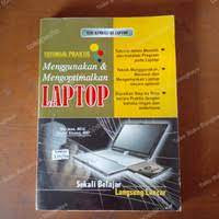 TUTORIAL PRAKTIS  MENGGUNAKAN & MENGOPTIMALKAN LAPTOP