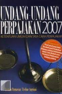 UNDANG-UNDANG PERPAJAKAN 2007 : Kententuan Umum Dan Tata Cara Perpajakan