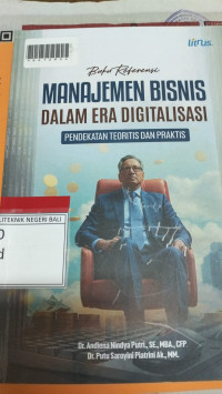 MANAJEMEN BISNIS DALAM ERA DIGITALISASI : Pendekatan Teoritis Dan Praktis