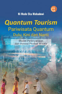 QUANTUM TOURISM PARIWISATA QUANTUM DULU, KINI DAN NANTI MODEL PERENCANAAN DAN INOVASI PRODUK WISATA