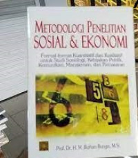 METODOLOGI PENELITIAN SOSIAL DAN EKONOMI : Format-format Kuantitatif dan Kualitatif untuk Studi Sosiologi, Kebijakan Publik, Komunikasi, Manajemen, dan Pemasaran
