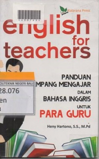 ENGLISH FOR TEACHERS : Panduan Gampang mengajar dalam bahasa Inggris Untuk Para guru