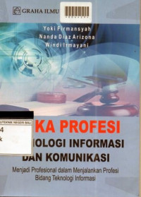 ETIKA PROFESI TEKNOLOGI INFORMASI DAN KOMUNIKASI : Menjadi Profesional Dalam Menjalankan Profesi Bidang Teknologi Informasi