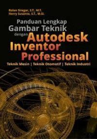 PANDUAN LENGKAP GAMBAR TEKNIK DENGAN AUTODESK INVENTOR PROFESIONAL : Teknik Mesin, Teknik Otomotif, Teknik Industri
