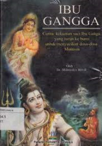 IBU GANGGA = MA GANGGA : Cerita Kekuatan Suci Ibu Gangga  yang Turun Ke bumi Untuk Menyucikan  dosa -dosa Manusia