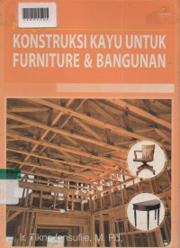MENGENAL KONSTRUKSI KAYU : Untuk Furtniture dan Bangunan