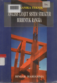 MEKANIKA TEKNIK : Analisis Lanjut Sistem Struktur Berbentuk Rangka