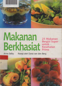 MAKANAN BERKHASIAT : Dua Puluh Lima Makanan Bergizi Super untuk Kesehatan Prima
