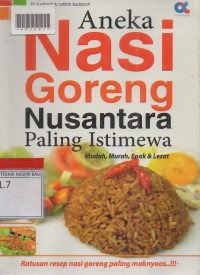 ANEKA NASI GORENG NUSANTARA PALING ISTIMEWAH : Mudah, Murah, Enak dan Lezat