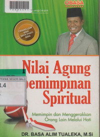 NILAI AGUNG KEPEMIMPINAN SPIRITUAL : Memimpin Dan Menggerakan Orang Lain Melalui Hati.