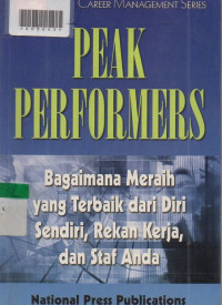 PEAK PERFORMERS : Bagaimana Meraih Yang Terbaik Dari Diri Sendiri, Rekan Kerja, dan Staf Anda.