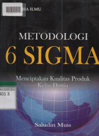 METODOLOGI 6 SIGMA : Menciptakan Produk Kelas Dunia.