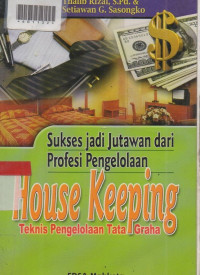 SUKSES JADI JUTAWAN DARI PROFESI PENGELOLAAN HOUSE KEEPING : Pedomaan Pelaksanaan Kerja Housekeeping Departemen