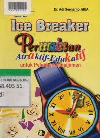ICE BREAKER : Permainan Atraktif - Edukatif Untuk Pelatihan Manajemen.
