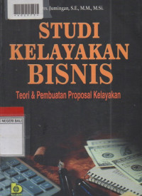 STUDI KELAYAKAN BISNIS : Teori & Pembuatan Proposal Kelayakan