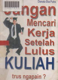 JANGAN MENCARI KERJA SETELAH LULUS KULIAH