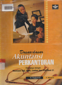 DASAR-DASAR AKUNTANSI PERKANTORAN : Dilengkapi Dengan Akuntansi Gaji, Upah, Lembur dan PPh Pasal 21