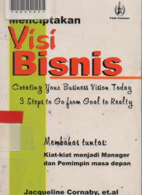 MENCIPTAKAN VISI BISNIS JITU : Melangkah Dari Tujuan Menuju Kenyataan.