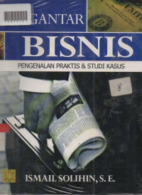 PENGANTAR BISNIS : Pengenalan Praktis Dan Studi Kasus.