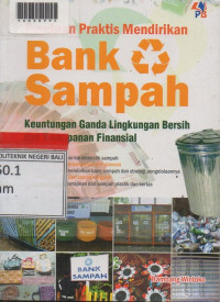 PANDUAN PRAKTIS MENDIRIKAN BANK SAMPAH : Keuntungan Ganda Kingkungan Bersih Dan Kemapanan Finansial