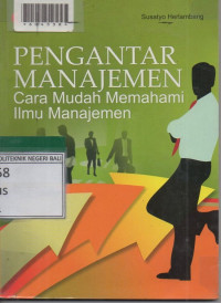 PENGANTAR MANAJEMEN : Cara Mudah Memahami Ilmu Manajemen.