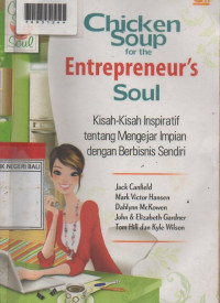 CHICKEN SOUP FOR THE ENTREPRENEUR'S SOUL : Kisah-Kisah Inspiratif Tentang Mengejar Impian Dengan Berbisnis Sendiri.