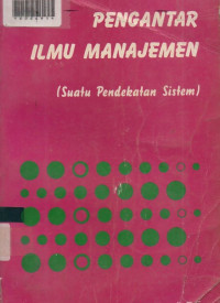 PENGANTAR ILMU MANAJEMEN : Suatu Pendekatan Sistem.