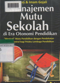 MANAJEMEN MUTU SEKOLAH DI ERA OTONOMI PENDIDIKAN: Menjual Mutu Pendidikan dengan Pendekatan Quality Control bagi Pelaku Lembaga Pendidikan