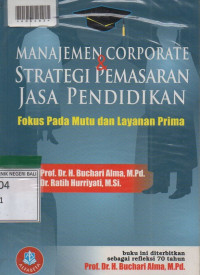 MANAJEMEN CORPORATE DAN STRATEGI PEMASARAN JASA PENDIDIKAN : Fokus Pada Mutu Dan Layanan Prima.