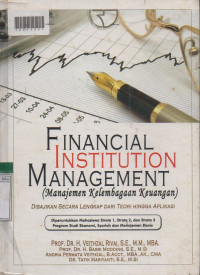 FINANCIAL INSTITUTION MANAGEMENT (MANAJEMEN KELEMBAGAAN KEUANGAN) : Disajikan Secara Lengkap Dari Teori Hingga Aplikasi.