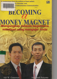 BECOMING A MONEY MAGNET : Mengungkap Rahasia Bagaimana Membuat Uang Mengejar Anda.