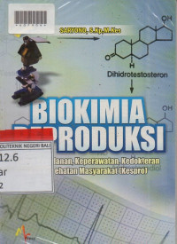 BIOKIMIA REPRODUKSI : Untuk Kebidanan, Keperawatan, Kedokteran, dan Kesehatan Masyarakat (Kespro)