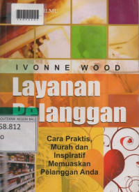 LAYANAN PELANGGAN : Cara Praktis, Murah, dan Inspiratif Memuaskan Pelanggan Anda