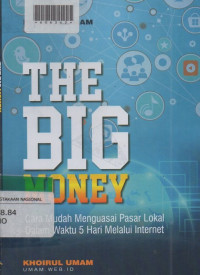 THE BIG MONEY: Cara Mudah Menguasai Pasar Lokal Dalam Waktu 5 Hari Melalui Internet
